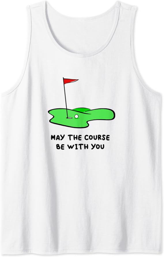 May the course be with you funny golf Tank Top Clothing